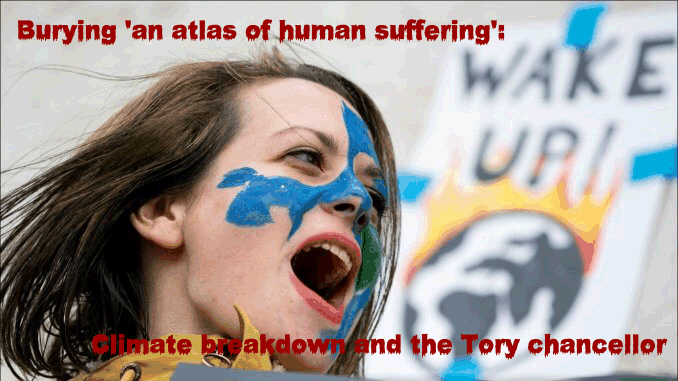 Burying 'An Atlas of human suffering': Climate breakdown and the Tory Chancellor