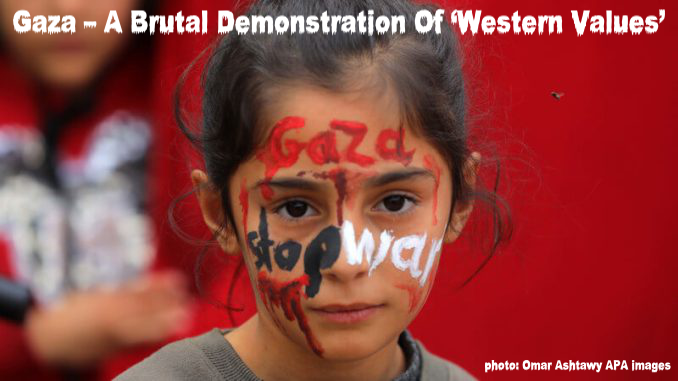 Gaza – A Brutal Demonstration Of ‘Western Values’ 